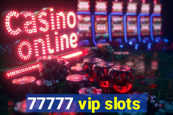 77777 vip slots